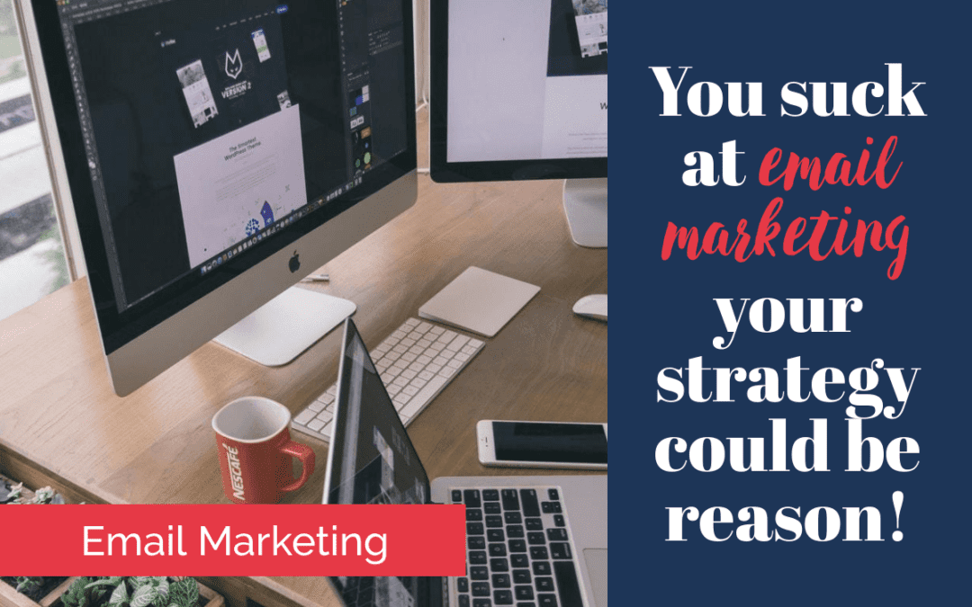 Your email marketing will suck if you don’t think about this.