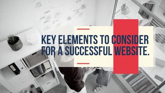 Some key Elements to consider for a successful website.